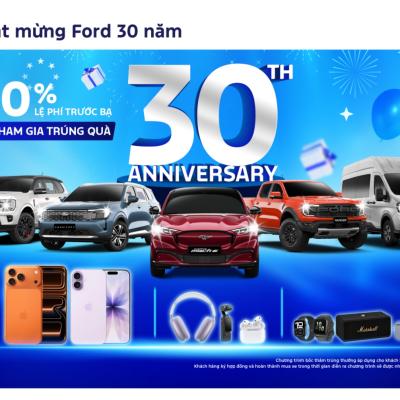 Ford Việt Nam Và Hệ Thống Đại Lý Tổ Chức “Đại Tiệc Sinh Nhật Mừng Ford 30 Năm”, Tri Ân khách Hàng Với Hàng Loạt Quà Tặng và Ưu đãi Hấp Dẫn